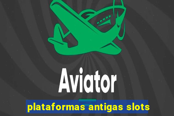 plataformas antigas slots